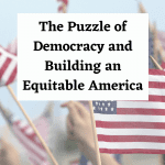 The Puzzle of Democracy and Building an Equitable America.png pint