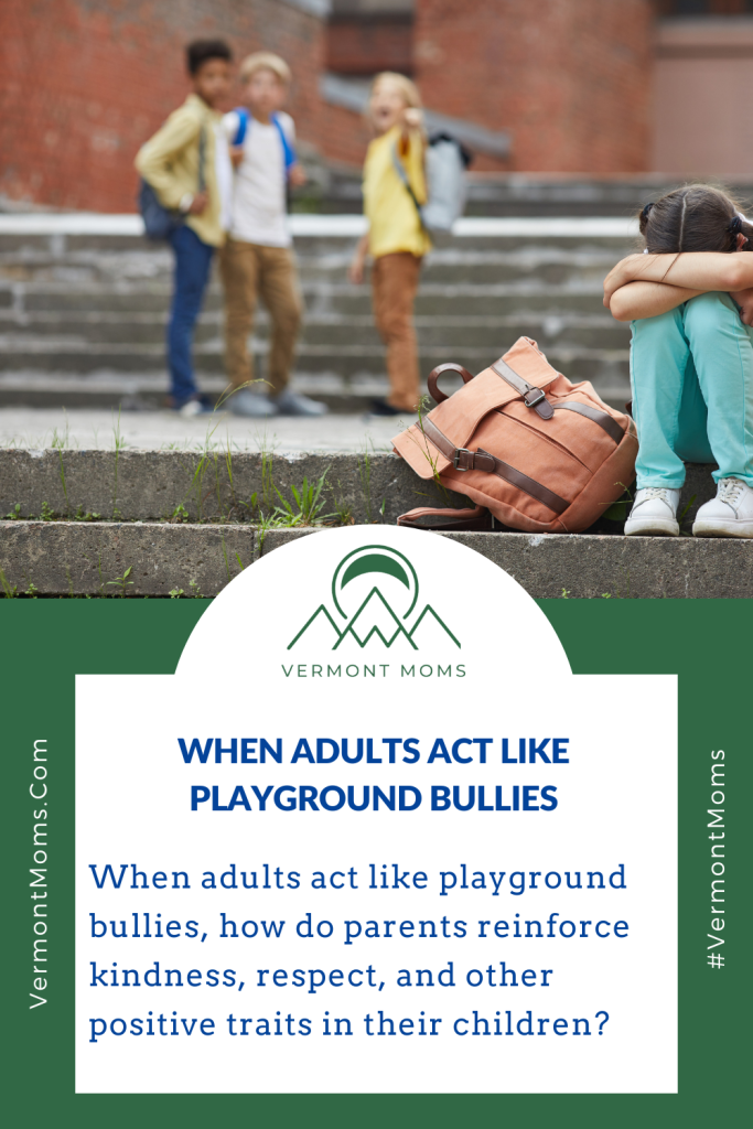 When adults act like playground bullies, how do parents reinforce kindness, respect, and other positive traits in their children? 