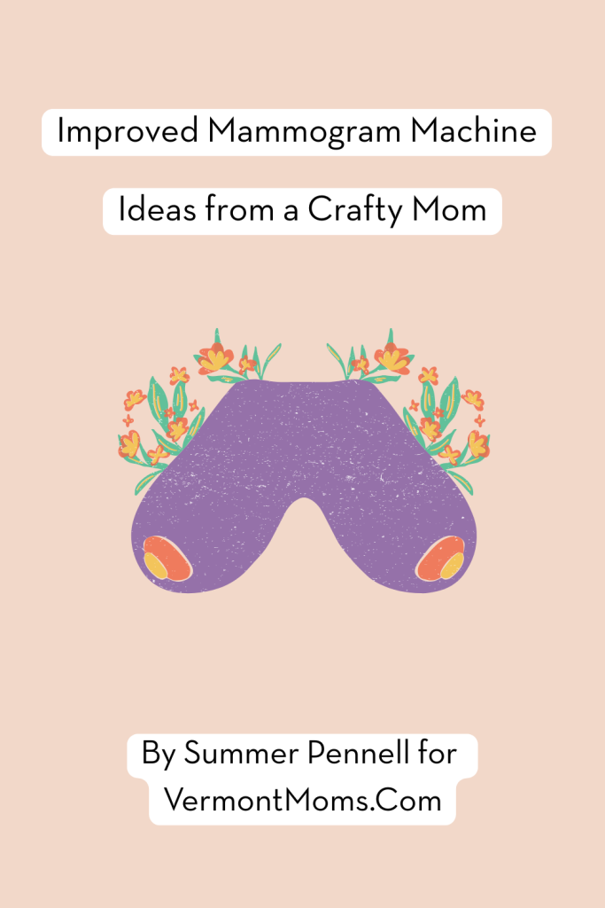 Improved mammogram machine ideas from a crafty mom