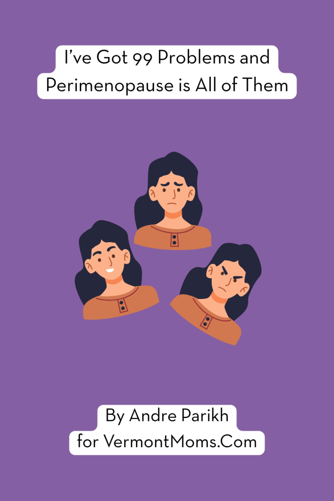 I’ve Got 99 Problems and Perimenopause is All of Them