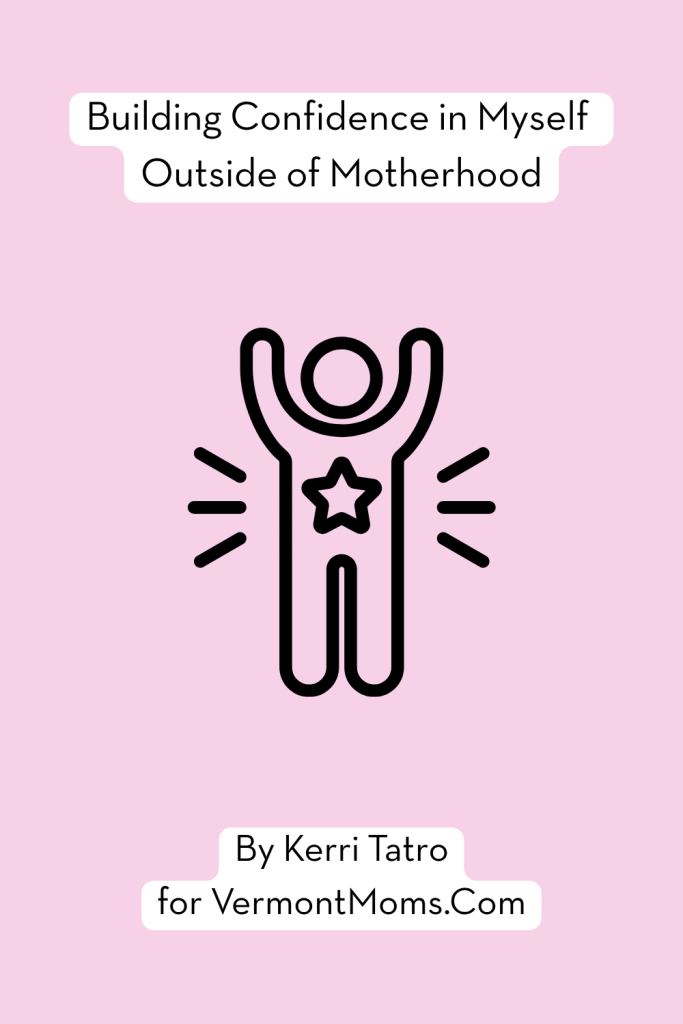 Building Confidence in Myself Outside of Motherhood